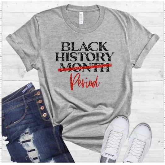 BLACK HISTORY PERIOD SHIRT   Message us for additional colors or customizations. Contact us form at the bottom of the website